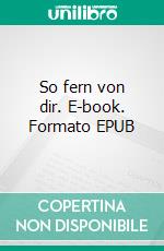 So fern von dir. E-book. Formato EPUB ebook