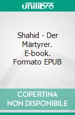 Shahid - Der Märtyrer. E-book. Formato EPUB ebook