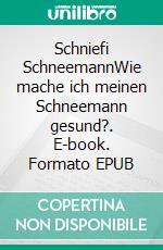 Schniefi SchneemannWie mache ich meinen Schneemann gesund?. E-book. Formato EPUB ebook