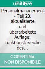 Personalmanagement - Teil 23. aktualisierte und überarbeitete Auflage: Funktionsbereiche des Personalmanagements - eine prozessorientierte Betrachtung. E-book. Formato EPUB ebook