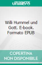 Willi Hummel und Gott. E-book. Formato EPUB ebook