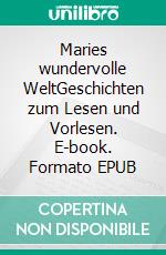 Maries wundervolle WeltGeschichten zum Lesen und Vorlesen. E-book. Formato EPUB ebook di Jürgen Johannes Platz