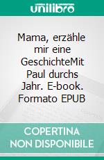 Mama, erzähle mir eine GeschichteMit Paul durchs Jahr. E-book. Formato EPUB ebook di Anne Löwen