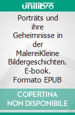 Porträts und ihre Geheimnisse in der MalereiKleine Bildergeschichten. E-book. Formato EPUB ebook di Sibylla Vee