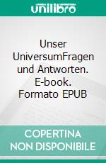 Unser UniversumFragen und Antworten. E-book. Formato EPUB ebook