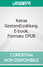 Keiras GesternErzählung. E-book. Formato EPUB ebook