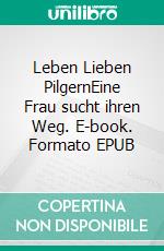 Leben Lieben PilgernEine Frau sucht ihren Weg. E-book. Formato EPUB ebook