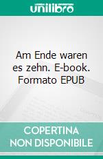 Am Ende waren es zehn. E-book. Formato EPUB ebook di Sofian Moon Jr.