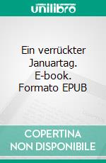 Ein verrückter Januartag. E-book. Formato EPUB ebook di Kathrin Klein