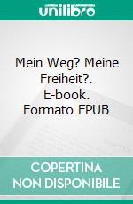 Mein Weg? Meine Freiheit?. E-book. Formato EPUB ebook