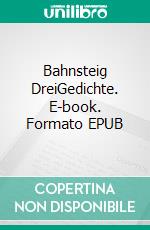 Bahnsteig DreiGedichte. E-book. Formato EPUB ebook di Pit Vogt