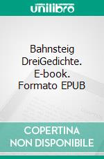 Bahnsteig DreiGedichte. E-book. Formato EPUB ebook