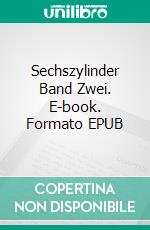 Sechszylinder Band Zwei. E-book. Formato EPUB