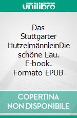 Das Stuttgarter HutzelmännleinDie schöne Lau. E-book. Formato EPUB ebook