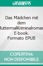 Das Mädchen mit dem MuttermalKriminalroman. E-book. Formato EPUB ebook