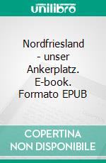 Nordfriesland - unser Ankerplatz. E-book. Formato EPUB ebook di Claudia Kerpa