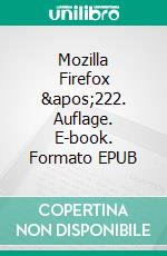 Mozilla Firefox '222. Auflage. E-book. Formato EPUB ebook di Gerd Höller