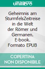Geheimnis am SturmfelsZeitreise in die Welt der Römer und Germanen. E-book. Formato EPUB ebook