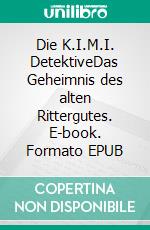 Die K.I.M.I. DetektiveDas Geheimnis des alten Rittergutes. E-book. Formato EPUB ebook di Veronika Vollmer