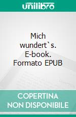 Mich wundert`s. E-book. Formato EPUB ebook di Sylvia Schöningh-Taylor