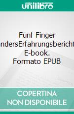 Fünf Finger andersErfahrungsbericht. E-book. Formato EPUB ebook