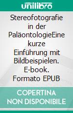 Stereofotografie in der PaläontologieEine kurze Einführung mit Bildbeispielen. E-book. Formato EPUB ebook