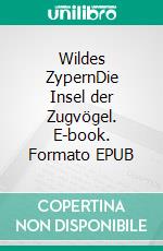 Wildes ZypernDie Insel der Zugvögel. E-book. Formato EPUB ebook di fotolulu fotolulu