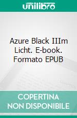 Azure Black IIIm Licht. E-book. Formato EPUB ebook di Sebastian Kielmann