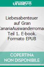 Liebesabenteuer auf Gran CanariaAuswanderroman Teil 1. E-book. Formato EPUB ebook di Evelin Heinecke