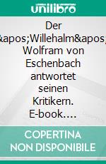 Der &apos;Willehalm&apos;. Wolfram von Eschenbach antwortet seinen Kritikern. E-book. Formato EPUB ebook