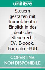 Steuern gestalten mit ImmobilienEin Einblick in das deutsche Steuerrecht IV. E-book. Formato EPUB ebook di Martin Meißner