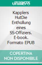 Kapplers HutDie Enthüllung eines SS-Offiziers. E-book. Formato EPUB ebook