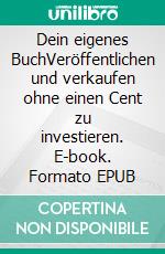 Dein eigenes BuchVeröffentlichen und verkaufen ohne einen Cent zu investieren. E-book. Formato EPUB ebook di Peter Jürgen Stäb