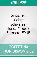 Sirius, ein kleiner schwarzer Hund. E-book. Formato EPUB ebook di Kristina Heese