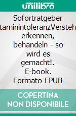 Sofortratgeber HistaminintoleranzVerstehen, erkennen, behandeln - so wird es gemacht!. E-book. Formato EPUB ebook di Martin Storr