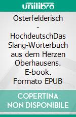 Osterfelderisch - HochdeutschDas Slang-Wörterbuch aus dem Herzen Oberhausens. E-book. Formato EPUB ebook