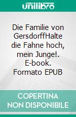 Die Familie von GersdorffHalte die Fahne hoch, mein Junge!. E-book. Formato EPUB ebook di Wolf-Henry Sturt