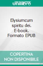 Elysiumcum spiritu dei. E-book. Formato EPUB ebook