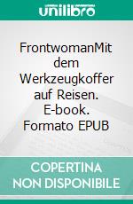 FrontwomanMit dem Werkzeugkoffer auf Reisen. E-book. Formato EPUB ebook