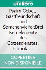 Psalm-Gebet, Gastfreundschaft und SprachenvielfaltDrei Kernelemente des Gottesdienstes. E-book. Formato EPUB ebook