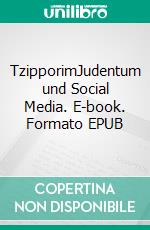 TzipporimJudentum und Social Media. E-book. Formato EPUB ebook di Chajm Guski