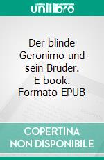 Der blinde Geronimo und sein Bruder. E-book. Formato EPUB ebook