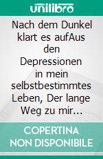Nach dem Dunkel klart es aufAus den Depressionen in mein selbstbestimmtes Leben, Der lange Weg zu mir Band1 und Band 2. E-book. Formato EPUB ebook