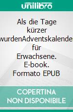 Als die Tage kürzer wurdenAdventskalender für Erwachsene. E-book. Formato EPUB ebook di Paula Roose