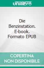 Die Benzinstation. E-book. Formato EPUB ebook di Sinclair Lewis