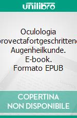 Oculologia provectafortgeschrittene Augenheilkunde. E-book. Formato EPUB ebook di Andrea Jungherr