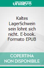 Kaltes LagerSchwein sein lohnt sich nicht. E-book. Formato EPUB ebook