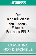 Der KonsulGeiseln des Todes. E-book. Formato EPUB