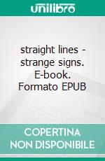 straight lines - strange signs. E-book. Formato EPUB ebook