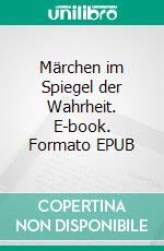 Märchen im Spiegel der Wahrheit. E-book. Formato EPUB ebook di Halina Monika Sega